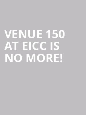Venue 150 at EICC is no more